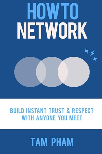 How to Network Build Instant Trust and Respect with Anyone You Meet