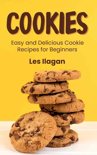 Cookies Easy and Delicious Cookie Recipes for Beginners