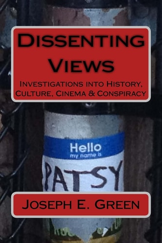 Dissenting Views (2nd Edition) Investigations Into History, Culture, Cinema and Conspiracy