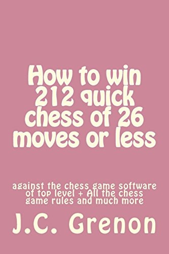 How to Win 212 Quick Chess of 26 Moves Or Less Against the Chess Computers of Top Level