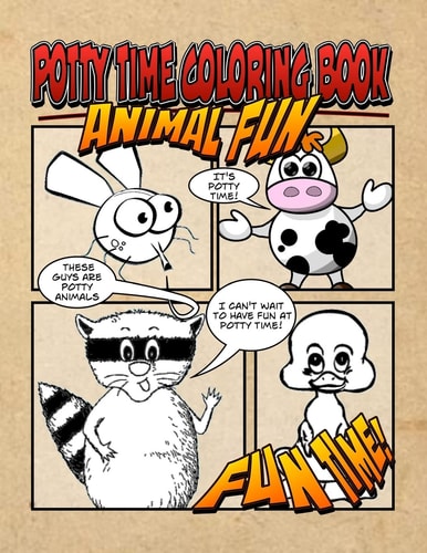 Potty Time Coloring Book - Animal Fun Potty Time Just Got Fun! The Ultimate Potty Time Coloring Adventure You Now Want!