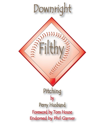 Downright Filthy Pitching Book 1 The Science of Effective Velocity