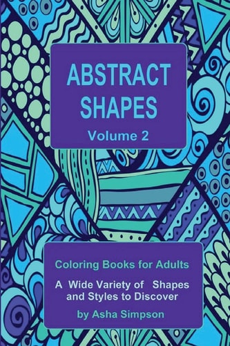 Abstract Shapes Coloring Book for Adults Volume 2: A Wide Variety of Shapes and Styles to Discover