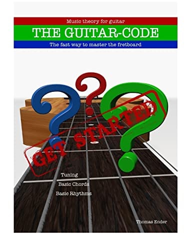 The Guitar-Code: Get Started! The Fast Way to Master the Fretboard