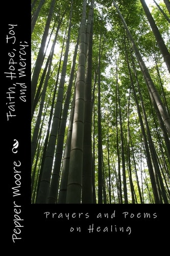 Faith, Hope, Joy and Mercy; Prayers and Poems on Healing
