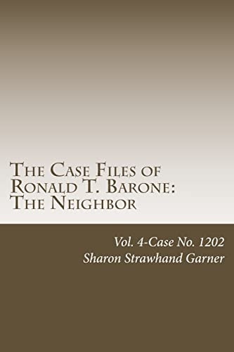 The Case Files of Ronald T. Barone The Neighbor: Vol. 4-Case No. 1202