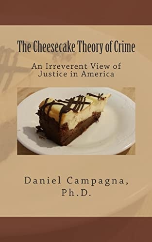The Cheesecake Theory of Crime An Irreverent View of Justice in America