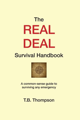 The Real Deal Survival Handbook A Common-Sense Guide to Surviving Any Emergency