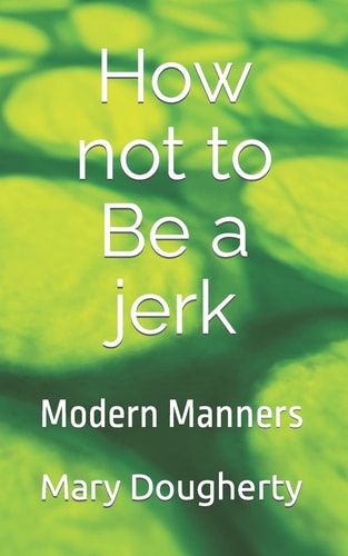 How Not to Be a Jerk Modern Manners