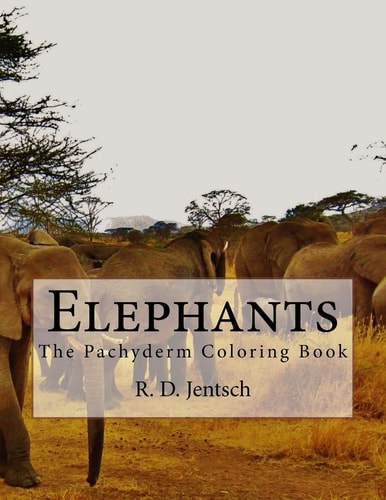 Elephants The Pachyderm Coloring Book