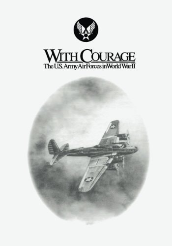 With Courage The U. S. Army Air Forces in World War II
