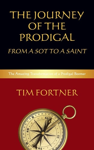 The Journey of the Prodigal From a Sot to a Saint: The Amazing Transformation of a Prodigal Boomer