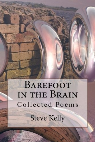 Barefoot in the Brain Collected Poems