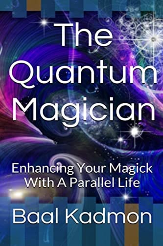 The Quantum Magician Enhancing Your Magick with a Parallel Life