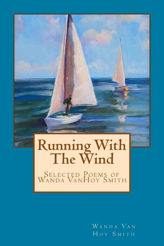 Running With The Wind Selected Poems of Wanda Van Hoy Smith