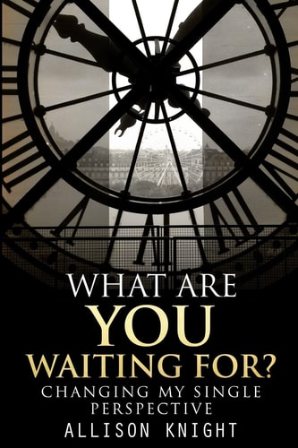 What Are You Waiting For? Changing My Single Perspective