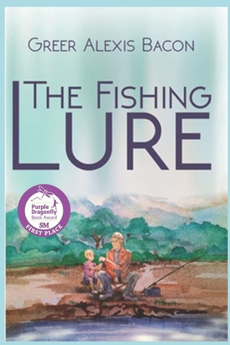 The Fishing Lure A Children's Story About The Importance Of Believing In The American Dream Through The Love Of Fishing