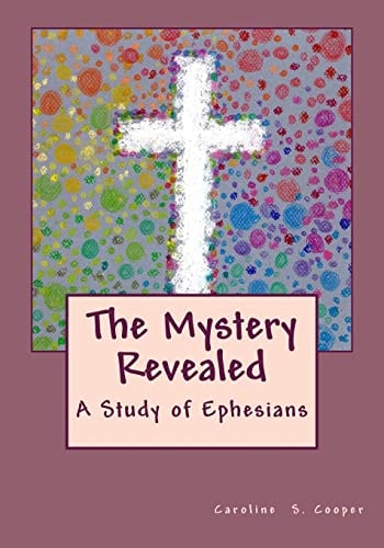 The Mystery Revealed A Study of Ephesians