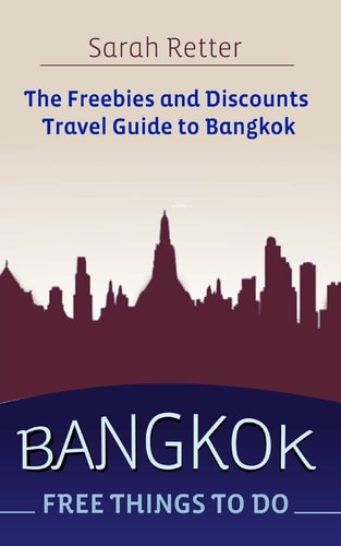 Bangkok: Free Things to Do The Freebies and Discounts Travel Guide to Bangkok