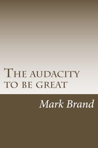 The Audacity to Be Great