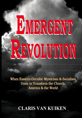 Emergent Revolution When Eastern-Occultic Mysticism and Socialism Unite to Transform the Church, America and the World