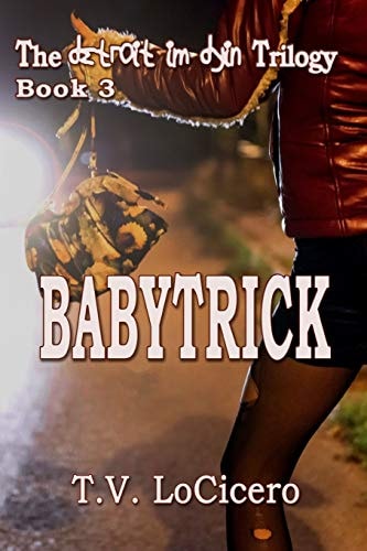Babytrick (The Detroit Im Dyin Trilogy, Book 3)