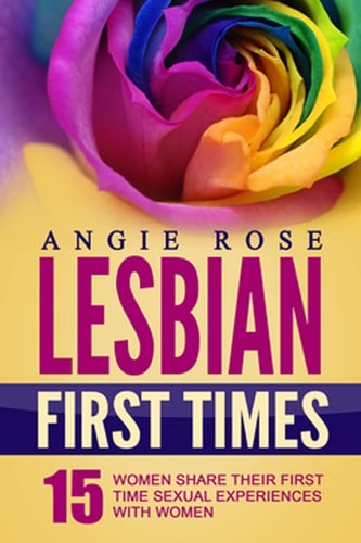Lesbian First Times 15 Women Share Their First Time Sexual Experiences with Women (Lesbian Erotica, Lesbian Firsts, Lesbian Romance)