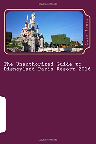 The Unauthorized Guide to Disneyland Paris Resort 2016