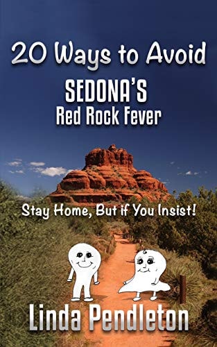 20 Ways to Avoid Sedona's Red Rock Fever Stay Home, But If You Insist!
