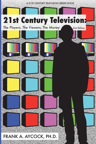 21st Century Television The Players, The Viewers, The Money: 2nd Edition