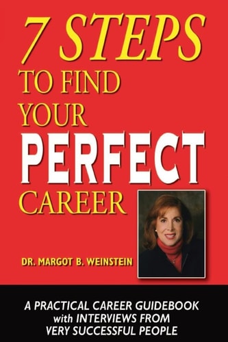 7 Steps To Find Your Perfect Career A Practical Career Guidebook with Interviews from Very Successful People