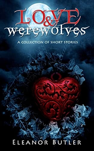 Love and Werewolves A Collection of Short Stories