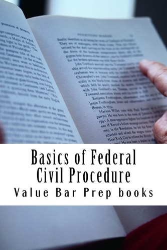 Basics of Federal Civil Procedure LOOK INSIDE!!! Authored By Bar Exam Expert!!!