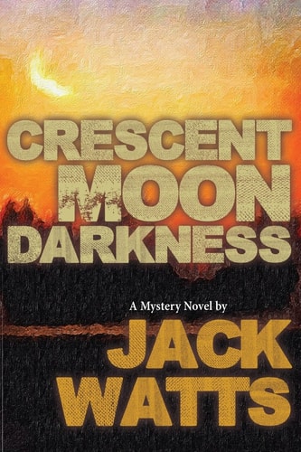 Crescent Moon Darkness A Mystery Novel by Jack Watts