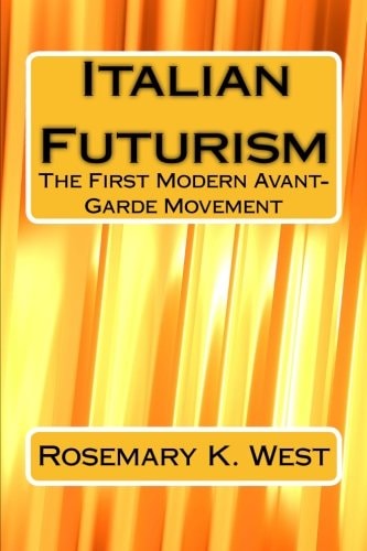 Italian Futurism The First Modern Avant-Garde Movement