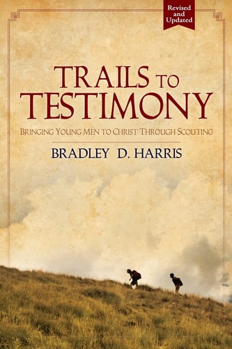 Trails to Testimony Bringing Young Men to Christ Through Scouting