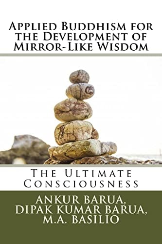 Applied Buddhism for the Development of Mirror-Like Wisdom The Ultimate Consciousness