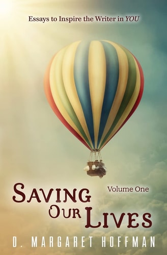 Saving Our Lives Essays to Inspire the Writer in YOU