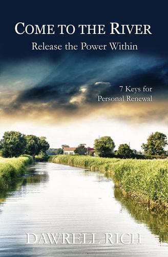 Come to the River Release the Power Within: 7 Keys For Personal Renewal