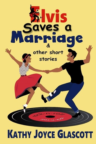 Elvis Saves a Marriage and Other Short Stories
