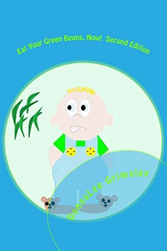 Eat Your Green Beans, Now! Second Edition Full-Color Illustrations. Adorable Rhyming Book for Ages 5-8. Bedtime Story for Boys and Girls.