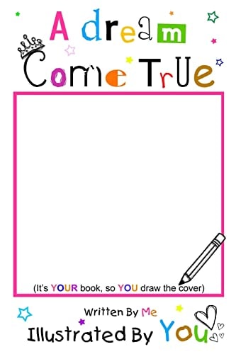 A Dream Come True Written By Me Illustrated By You Full Color Version