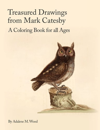 Treasured Drawings from Mark Catesby A Coloring Book for All Ages