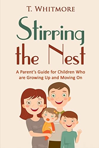 Stirring the Nest A Parent's Guide for Children Who Are Growing Up and Moving On