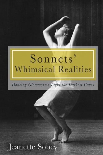 Sonnets' Whimsical Realities Dancing Glowworms Light the Darkest Caves