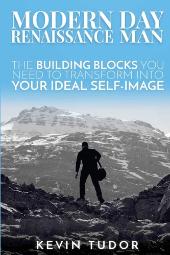 Modern Day Renaissance Man The Building Blocks You Need to Transform Into Your Ideal Self-Image