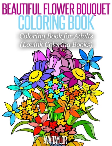 Beautiful Flower Bouquet Coloring Book Coloring Book for Adults (Lovink Coloring Books)