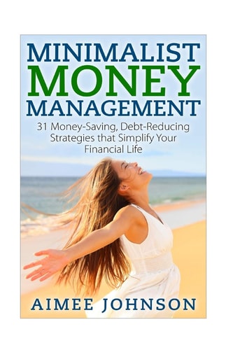 Minimalist Money Management 31 Money-Saving, Debt-Reducing Strategies That Simplify Your Financial Life