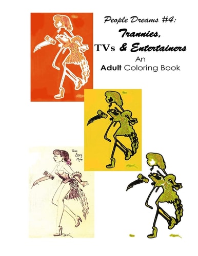 People Dreams #4 - Trannies, TVs and Entertainers An Adult Coloring Book