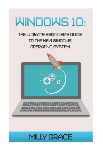 Windows 10 The Ultimate Beginners Guide To The New Windows Operating System